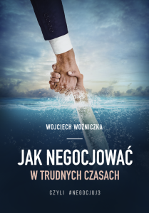 Jak negocjować w trudnych czasach czyli #negocjuj3 Wojciech Woźniczka