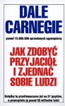 Jak zdobyć przyjaciół i zjednać sobie ludzi - Dale Carnegie